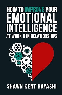 How to Improve Your Emotional Intelligence At Work & In Relationships