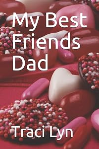 My Best Friends Dad by Traci Lyn