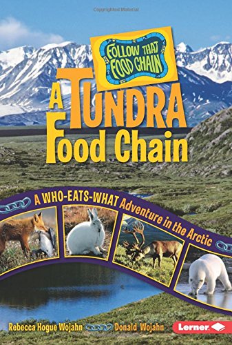 A Tundra Food Chain: A Who-Eats-What Adventure in the Arctic by Rebecca Hogue Wojahn