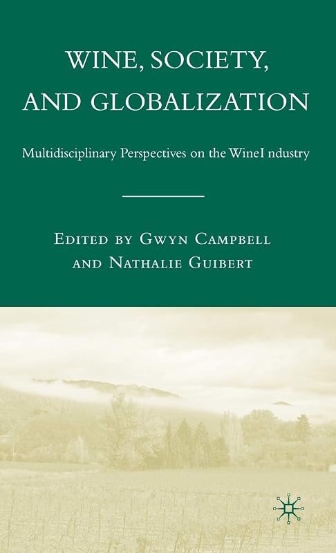 Wine, Society, and Globalization: Multidisciplinary Perspectives on the Wine Industry by G. Campbell