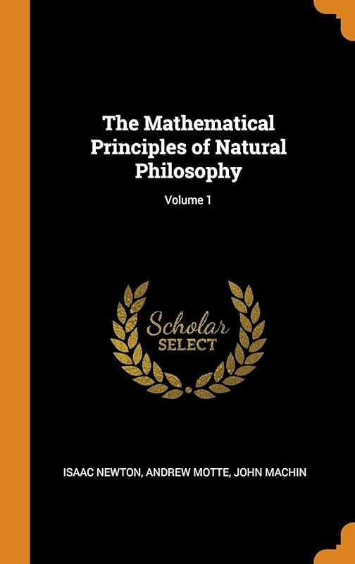 The Mathematical Principles of Natural Philosophy; Volume 1 by Isaac Newton