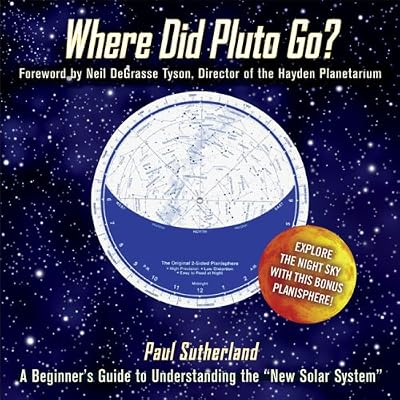 Where Did Pluto Go?: A Beginner's Guide to Understanding the "New" Solar System Foreword by Neil DeGrasse Tyson Director of the Hayden Planetarium