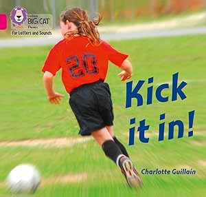Kick It In!: Band 1B/Pink B (Collins Big Cat Phonics for Letters and Sounds)