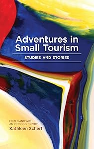 Adventures in Small Tourism: Studies and Stories (Small Cities Sustainability Studies in Community and Cultural Engagement) by Kathleen Scherf