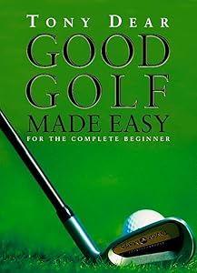 Good Golf Made Easy by Tony Dear