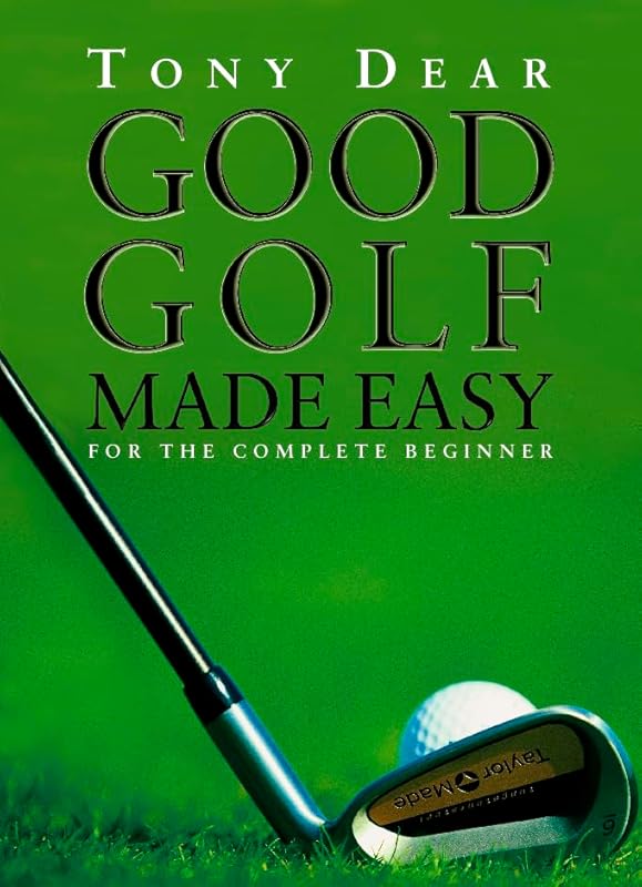 Good Golf Made Easy by Tony Dear