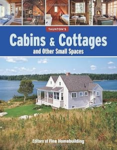 Cabins &amp; Cottages and Other Small Spaces