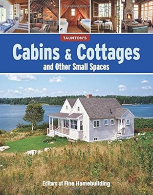 Cabins &amp; Cottages and Other Small Spaces