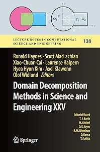 Domain Decomposition Methods in Science and Engineering XXV (Lecture Notes in Computational Science and Engineering, 138) by Ronald Haynes