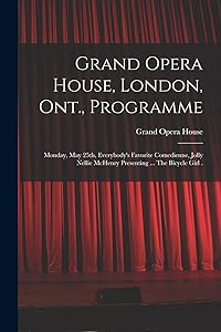 Grand Opera House, London, Ont., Programme [microform]: Monday, May 25th, Everybody's Favorite Comedienne, Jolly Nellie McHenry Presenting ... The Bicycle Girl .