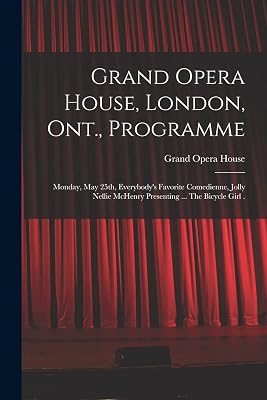 Grand Opera House, London, Ont., Programme [microform]: Monday, May 25th, Everybody's Favorite Comedienne, Jolly Nellie McHenry Presenting ... The Bicycle Girl .