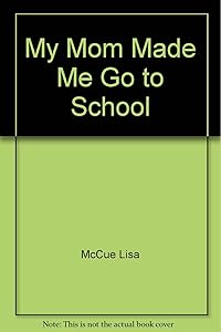My Mom Made Me Go to School