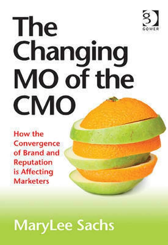 The Changing MO of the CMO: How the Convergence of Brand and Reputation is Affecting Marketers by MaryLee Sachs