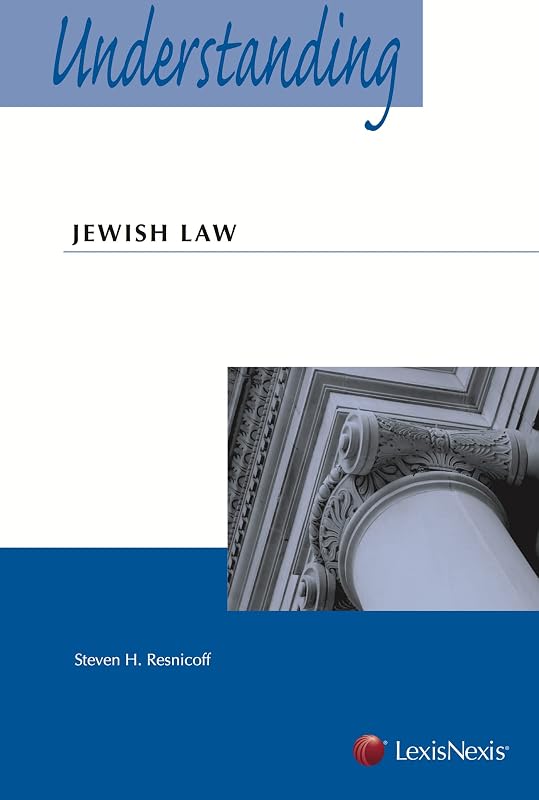 Understanding Jewish Law (2012) by Steven H. Resnicoff