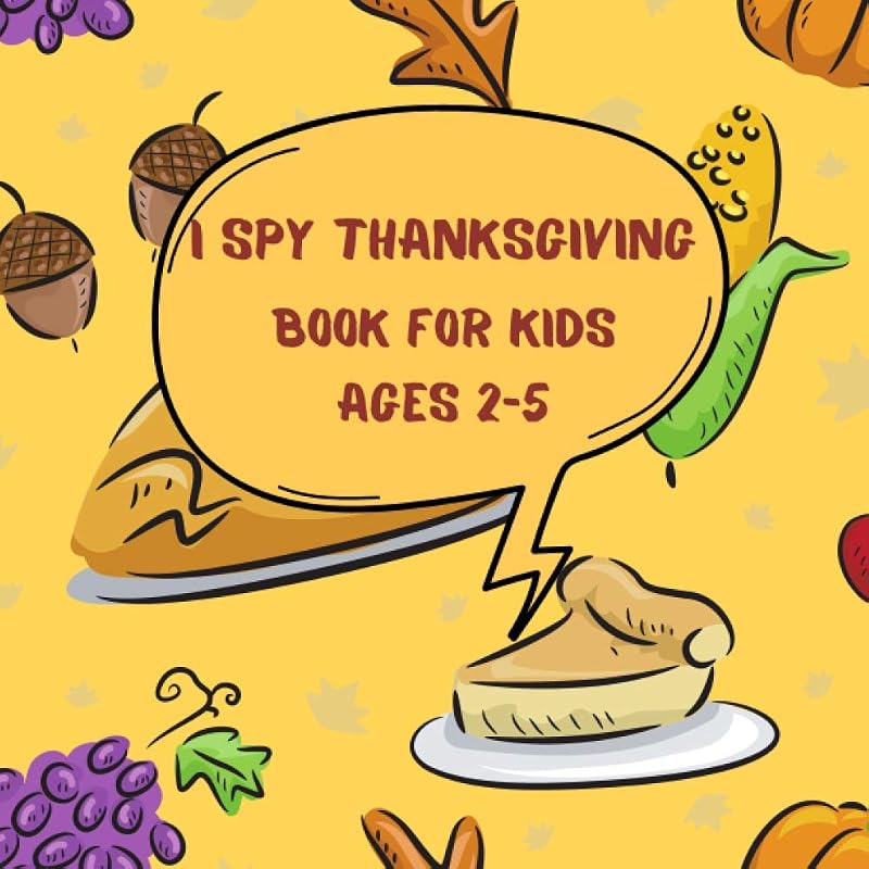 I Spy Thanksgiving Book For Kids Ages 2-5: Thanksgiving Activity book For Preschoolers & Toddlers, Guessing and Color Games For 2-5 Year Olds, Best Thanksgiving Gift For Kids. by Asmas books