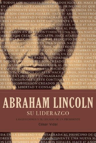 Abraham Lincoln su liderazgo: Las lecciones y el legado de un presidente (Spanish Edition) by César Vidal