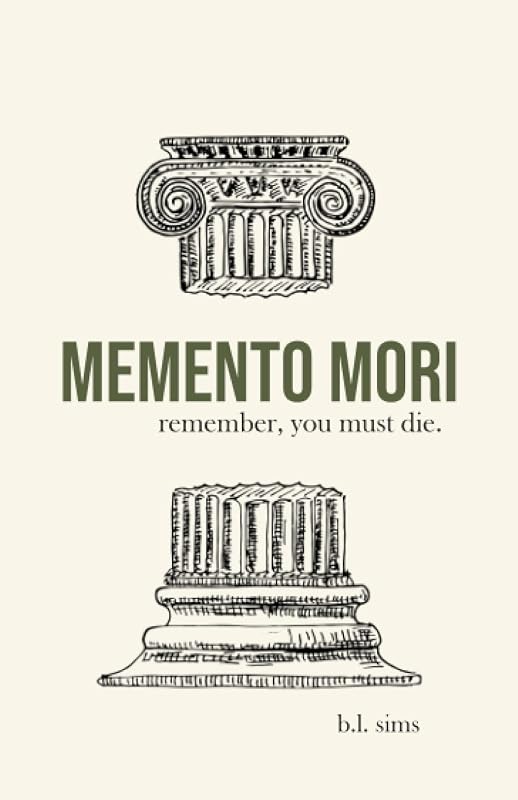 MEMENTO MORI: remember, you must die. by b.l. sims