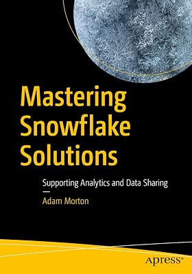 Mastering Snowflake Solutions: Supporting Analytics and Data Sharing