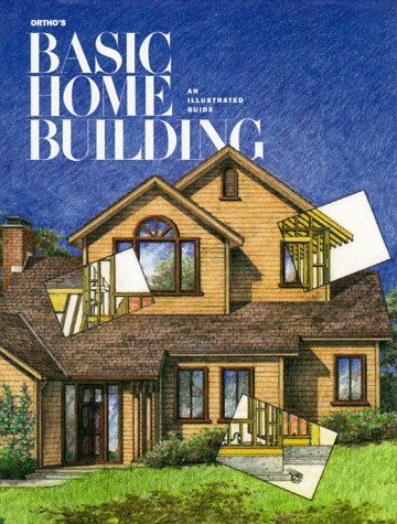 Ortho's Basic Home Building: An Illustrated Guide by Ortho Editors