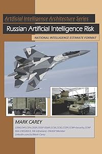 Russian Artificial Intelligence Risk: National Intelligence Estimate-March_2019 (Artificial Intelligence Architectures) by Mark Carey