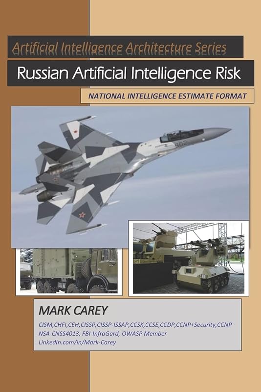 Russian Artificial Intelligence Risk: National Intelligence Estimate-March_2019 (Artificial Intelligence Architectures) by Mark Carey