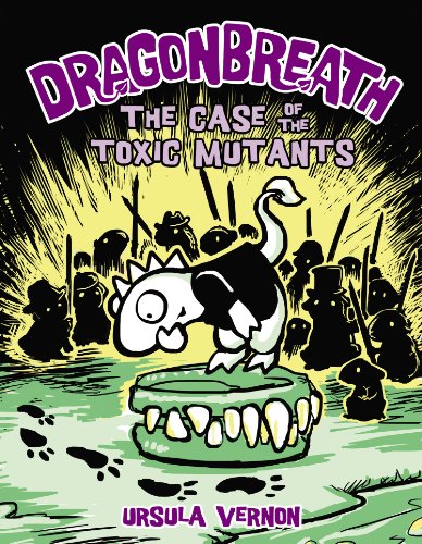 Dragonbreath #9: The Case of the Toxic Mutants by Ursula Vernon
