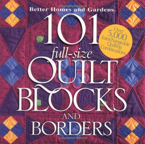 101 Full-Size Quilt Blocks and Borders (Better Homes & Gardens) by Better Homes and Gardens Books