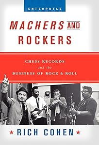 Machers and Rockers: Chess Records and the Business of Rock & Roll (Enterprise)