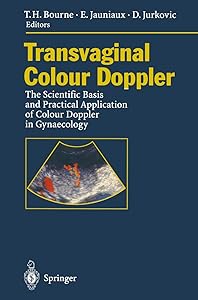 Transvaginal Colour Doppler: The Scientific Basis and Practical Application of Colour Doppler in Gynaecology by Tom H. Bourne