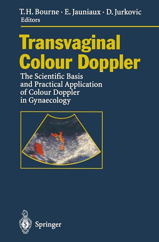 Transvaginal Colour Doppler: The Scientific Basis and Practical Application of Colour Doppler in Gynaecology by Tom H. Bourne