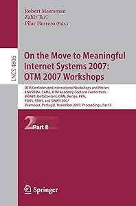 On the Move to Meaningful Internet Systems 2007: OTM 2007 Workshops: OTM Confederated International Workshops and Posters, AWeSOMe, CAMS, OTM Academy ... II (Lecture Notes in Computer Science, 4806) by Zahir Tari