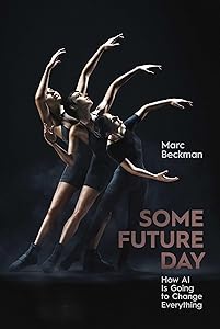 Some Future Day: How AI Is Going to Change Everything by Marc Beckman