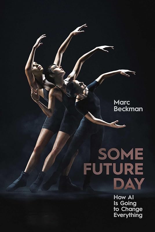 Some Future Day: How AI Is Going to Change Everything by Marc Beckman