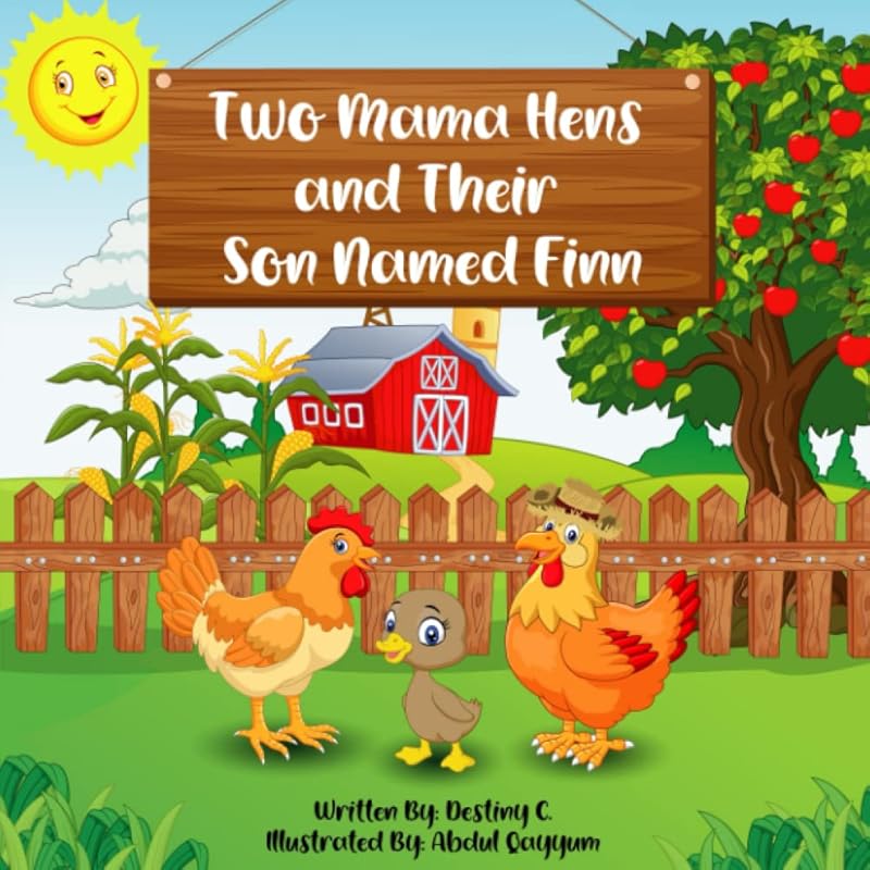 Two Mama Hens and Their Son Named Finn: A Children’s Story of LGBTQ+ Adoption and Limitless Love by Destiny C.
