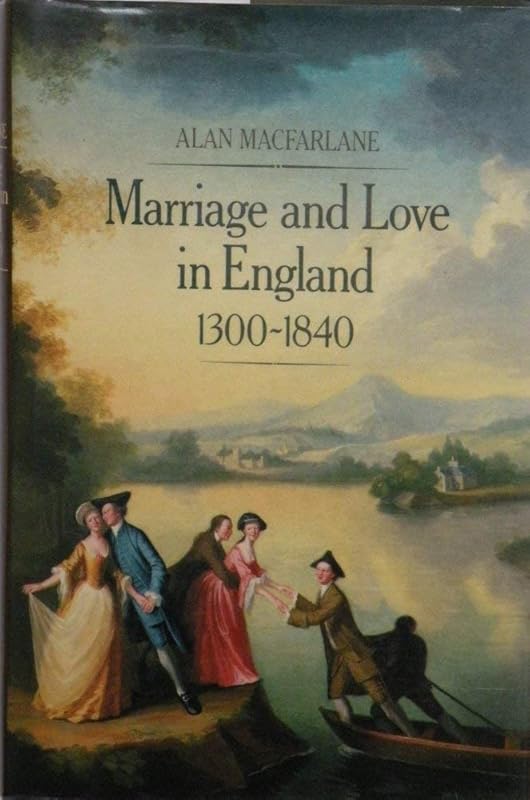 Marriage and love in England: Modes of reproduction, 1300-1840 by Alan MacFarlane