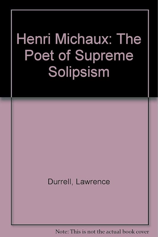 Henri Michaux: The poet of supreme solipsism by Lawrence Durrell