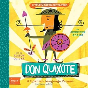 Don Quixote: A BabyLit&reg; Spanish Language Primer by Jennifer Adams 
			
			
		
		
		
       	 
       		
       			,