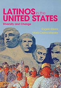 Latinos in the United States: Diversity and Change by Rogelio Sáenz