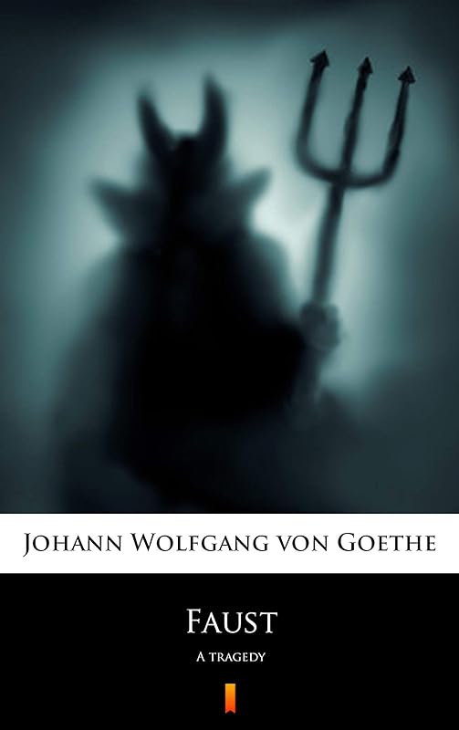 Faust: A tragedy by Johann Wolfgang von Goethe