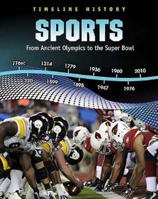 Sports: From Ancient Olympics to the Super Bowl (Timeline History)