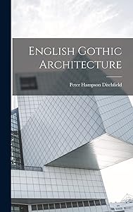 English Gothic Architecture by Peter Hampson Ditchfield