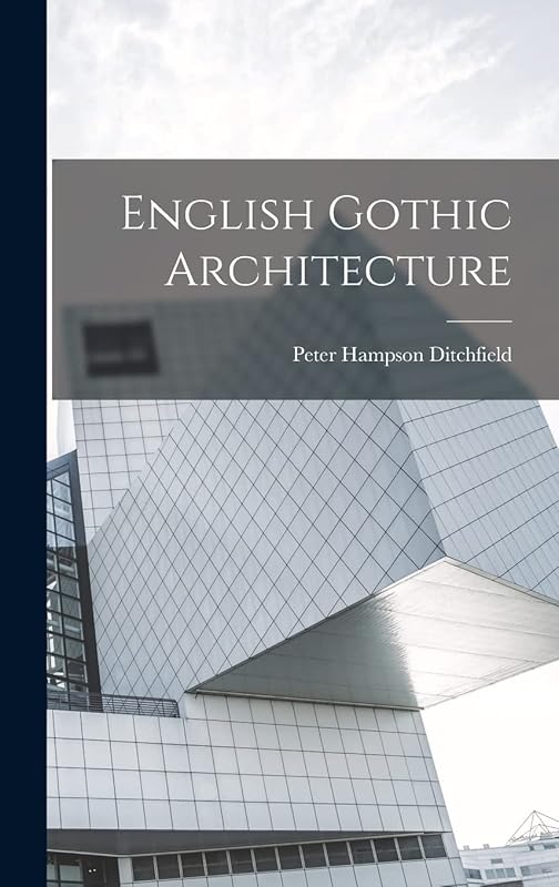 English Gothic Architecture by Peter Hampson Ditchfield
