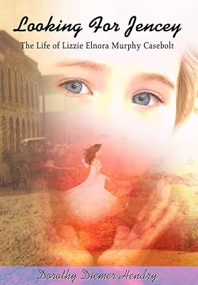 Looking For Jencey: The Life of Lizzie Elnora Murphy Casebolt
