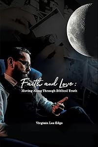 Faith and Love: Moving Along Through Biblical Truth by Lee Edge, Virginia