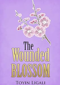 The Wounded Blossom by Toyin Ligali