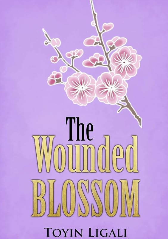 The Wounded Blossom by Toyin Ligali