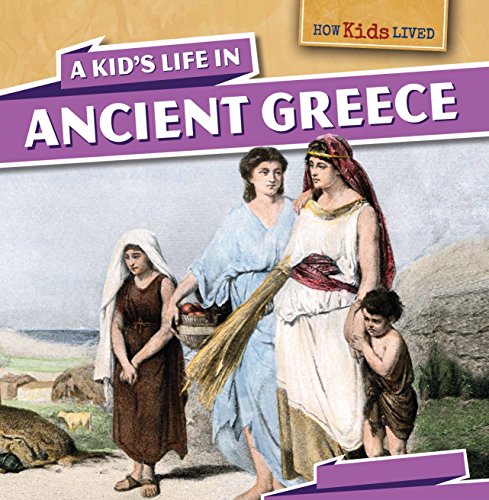 A Kid's Life in Ancient Greece by Sarah Machajewski