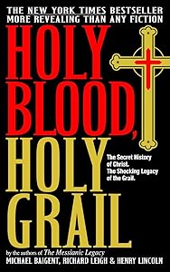 Holy Blood, Holy Grail: The Secret History of Christ & The Shocking Legacy of the Grail by Michael Baigent