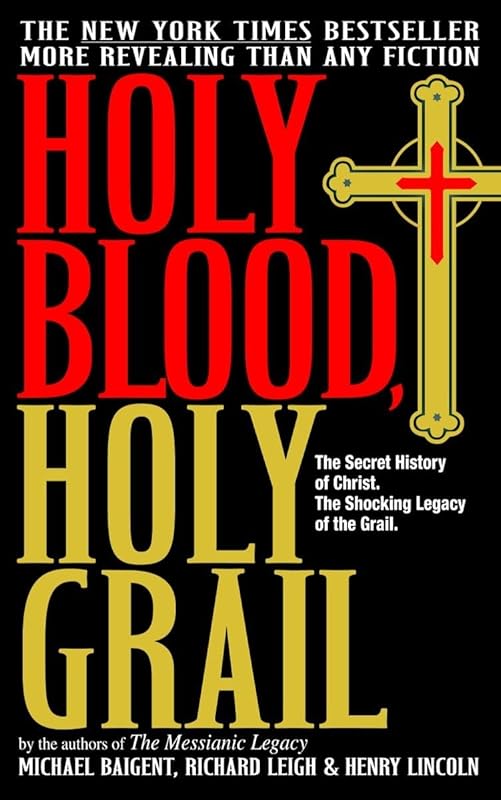 Holy Blood, Holy Grail: The Secret History of Christ & The Shocking Legacy of the Grail by Michael Baigent