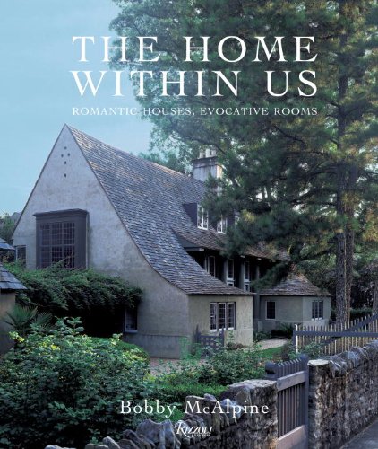 The Home Within Us: Romantic Houses, Evocative Rooms by Bobby McAlpine
